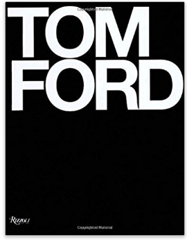 Tom Ford--The Best Style Books Every Fashionista Should Own by The Fashion Collector